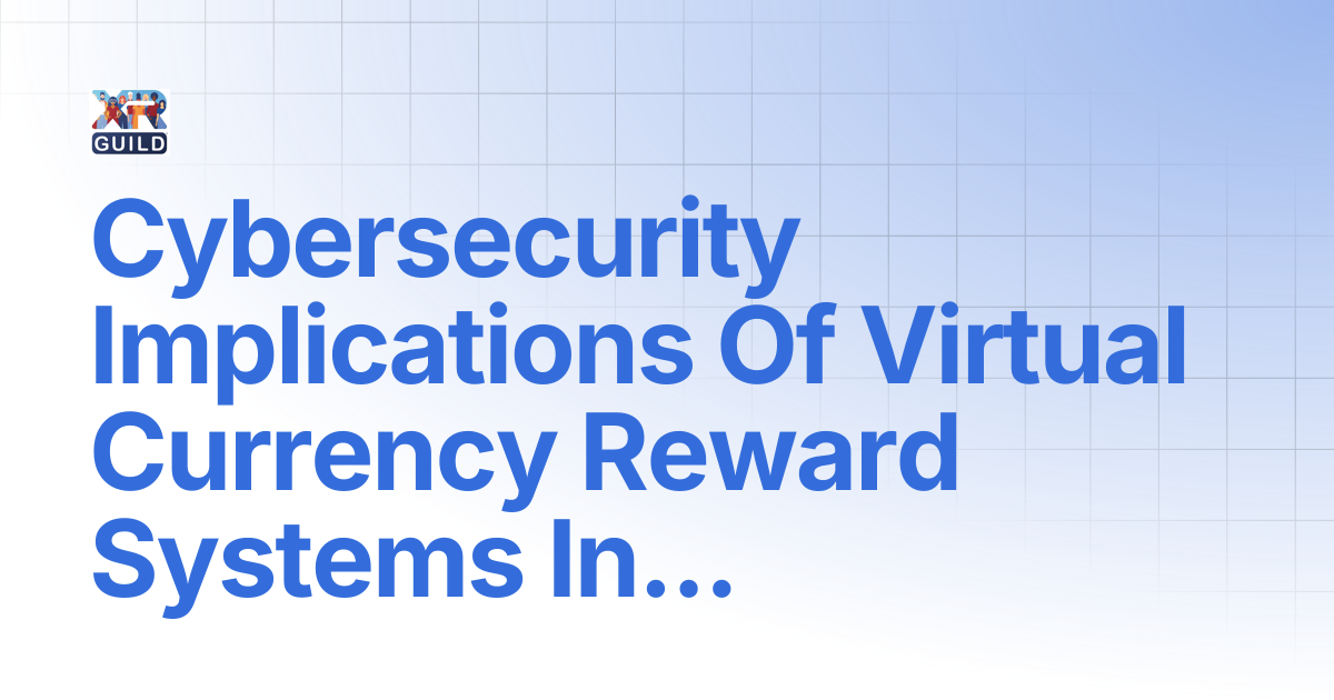 Cybersecurity Implications Of Virtual Currency Reward Systems In The ...