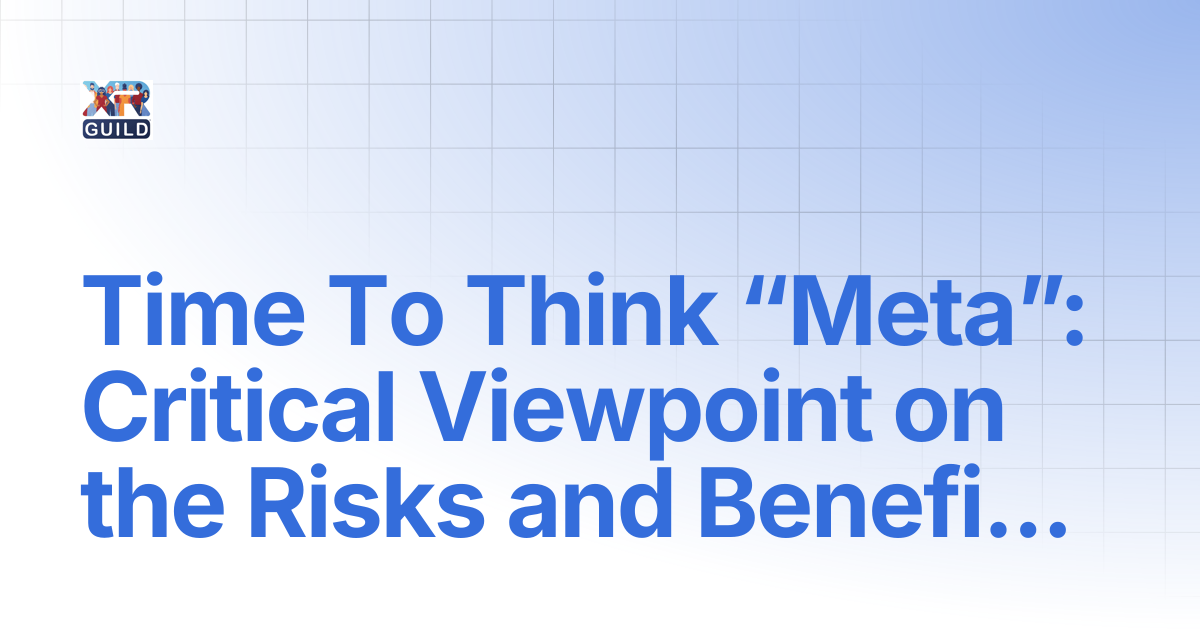 Time To Think “Meta”: Critical Viewpoint on the Risks and Benefits of ...